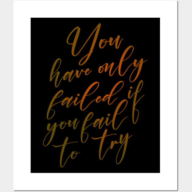 You have only failed if you fail to try, Audacity Wall Art by FlyingWhale369